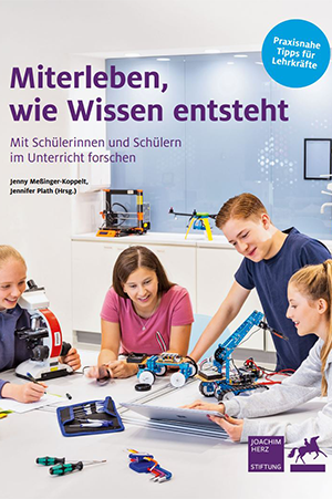 Cover der Broschüre "Miterleben, wie Wissen entsteht. Mit Schülerinnen und Schülern im Unterricht forschen"